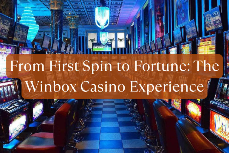 From First Spin to Fortune: The Winbox Casino Experience